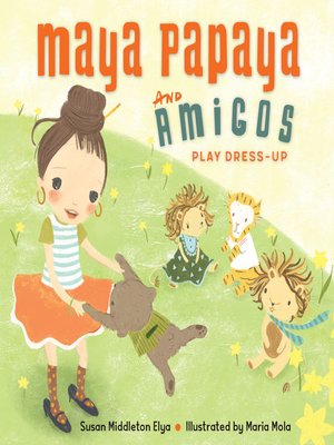 cover image of Maya Papaya and Her Amigos Play Dress-Up